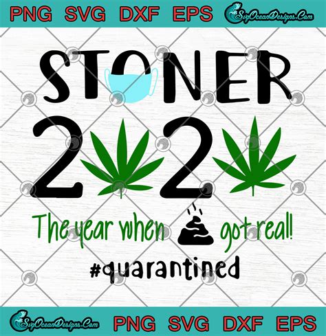 Cannabis Stoner 2020 The Year When Shit Got Real Quarantined Svg Png
