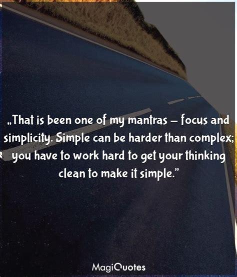 That Is Been One Of My Mantras Focus And Simplicity Steve Jobs