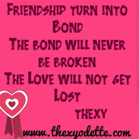 Friendship Turn Into Bond The Bond Will Never Be Broken The Love Will