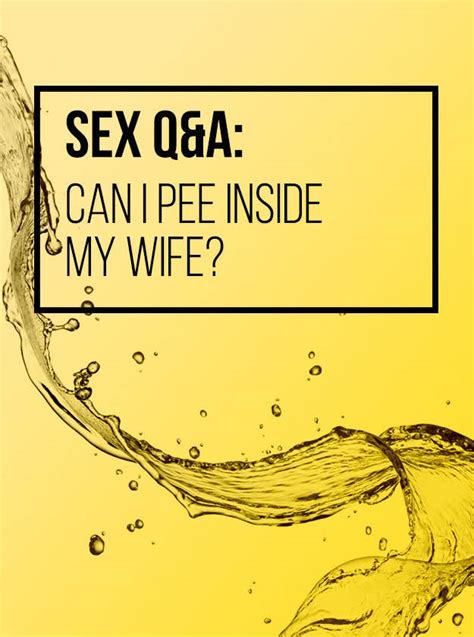 Sex Qanda Can I Pee Inside My Wife