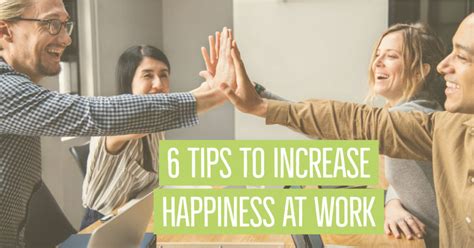 6 Tips To Increase Happiness At Work Happy At Work