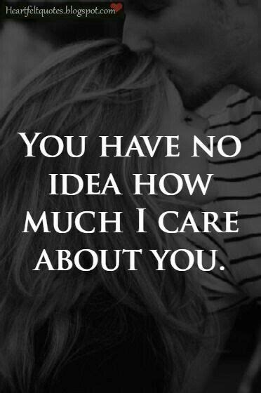 You Have No Idea How Much I Care About You Pictures Photos And Images
