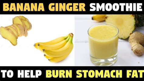 Banana Ginger Smoothie To Help Burn Stomach Fat Eating Healthy Blog
