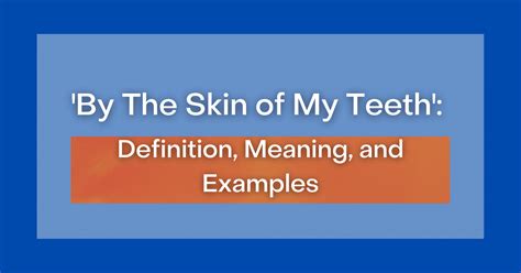 ‘by The Skin Of My Teeth Definition Meaning And Examples
