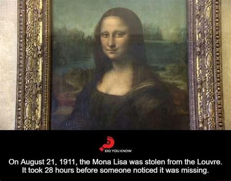 On Augu5121 1911 The Mona Lisa Was Stolen From The Louvre It Took 28 Hours Before Someone