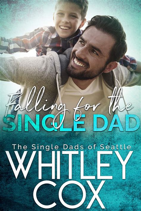 Falling For The Single Dad The Single Dads Of Seattle Book 10 Kindle Edition By Cox Whitley