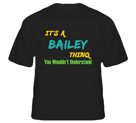 It S A Bailey Thing You Wouldn T Understand T Shirt Shirts T Shirt Mens Tshirts