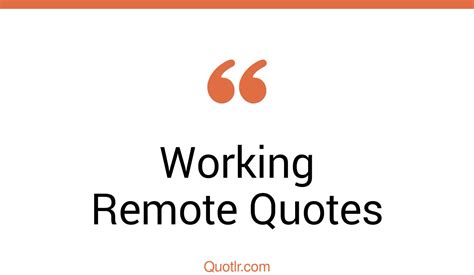 35 Eye Opening Working Remote Quotes That Will Inspire Your Inner Self