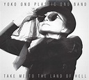 Take Me to The Land of Hell: Yoko Ono Plastic Ono Band, Yoko Ono ...