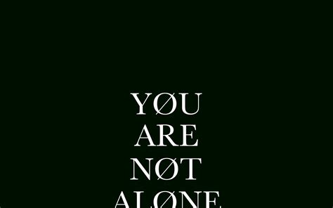 You Are Not Alone Wallpapers Top Free You Are Not Alone Backgrounds