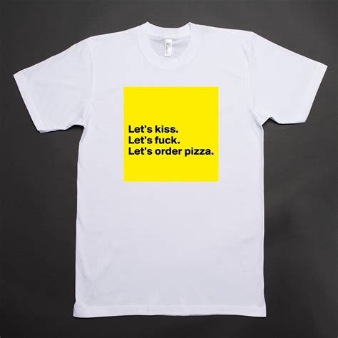 let s kiss let s fuck let s order pizza short sleeve mens t shirt by hannah69 boldomatic shop