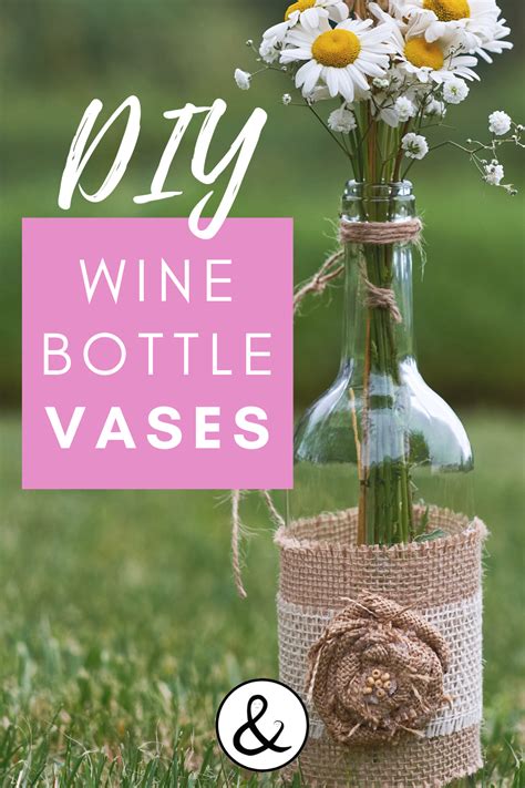 Diy Wine Bottle Vases In 2020 Wine Bottle Diy Wine Bottle Vases