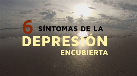 6 Síntomas De La Depresión Encubierta Youtube
