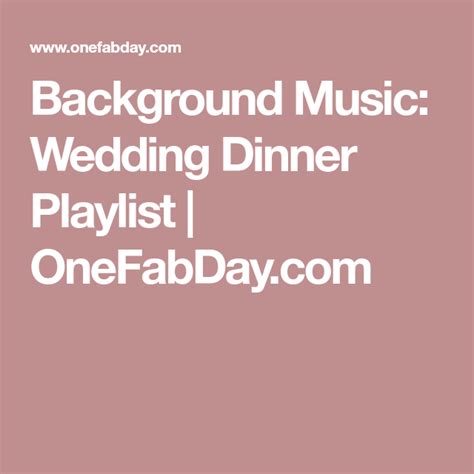 Maybe you would like to learn more about one of these? Background Music: Wedding Dinner Playlist | OneFabDay.com ...