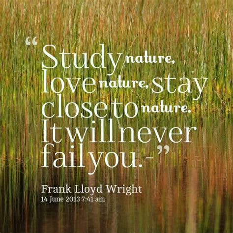 Study Nature Love Nature Stay Close To Nature It Will Never