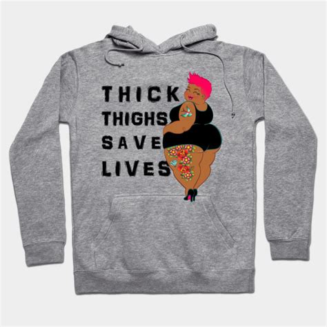 thick thighs save lives body positive hoodie teepublic