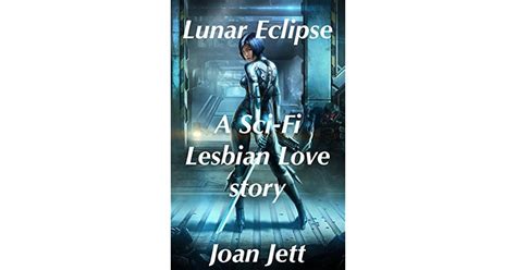 Lunar Eclipse A Sci Fi Lesbian Love Story By Joan Jett