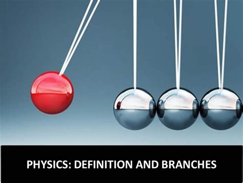 Physics: Definition and Branches