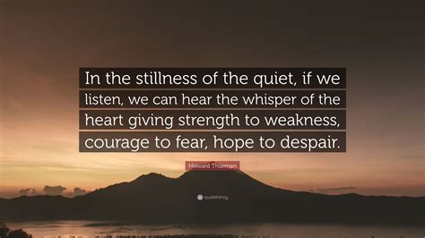 Howard Thurman Quote “in The Stillness Of The Quiet If We Listen We
