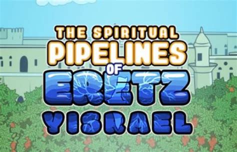 Eretz Yisrael Spiritual Pipelines Game Torah Live