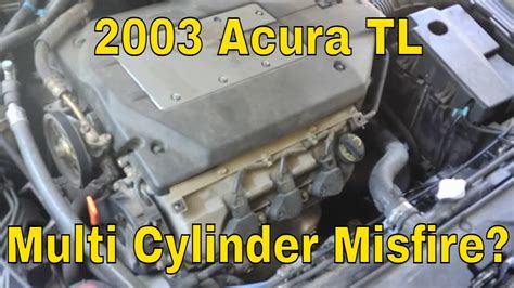 2003 Acura Tl Multi Cylinder Misfire P0303 Is It Really Multi