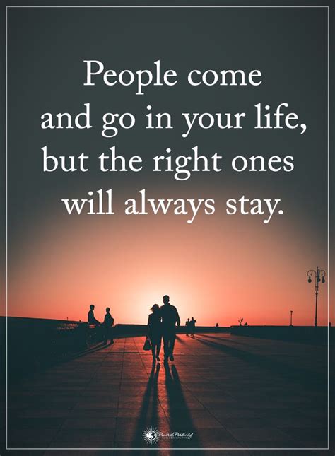 People Come And Go In Your Life But The Right Ones Will Always Stay