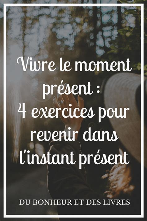 Comment Vivre Le Moment Présent 4 Exercices Puissants