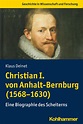 Christian I. von Anhalt-Bernburg (1568-1630) (Klaus Deinet - Kohlhammer ...