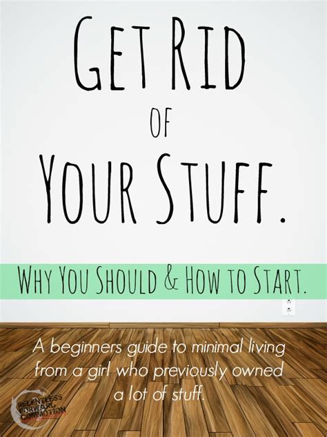 Get Rid Of Your Stuff Why You Should And How To Start