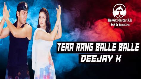 Tera Rang Balle Balle Ll Remix Ll Deejay K Ll Remix Master Kr 2022 Youtube