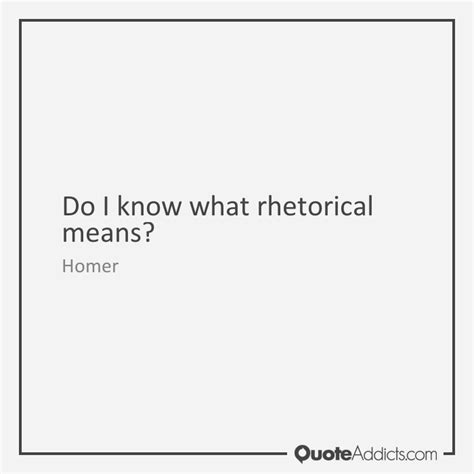 Quotes About Rhetorical Question 46 Quotes