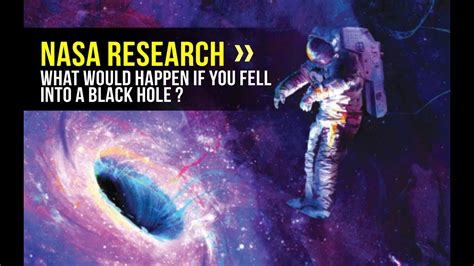 Nasa Research What Would Happen If You Fell Into A Black Hole Youtube