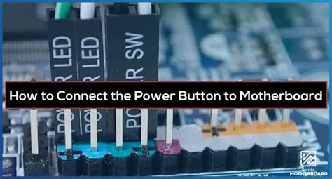 How To Connect The Power Button To Motherboard Detailed Guide