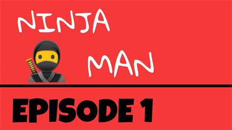Ninja Man Episode 1 Youtube