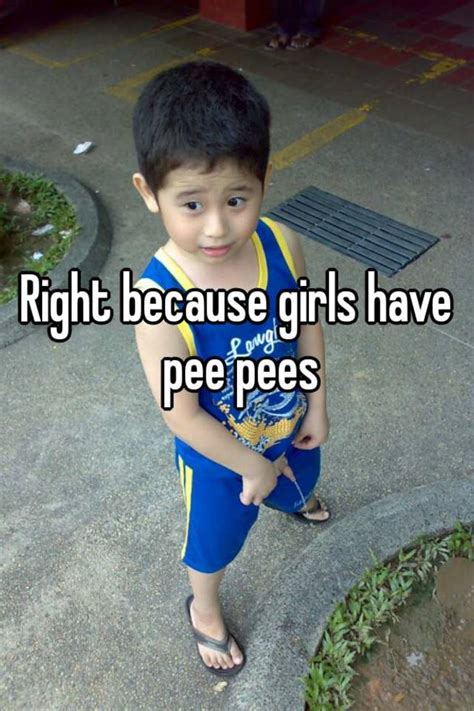 Right Because Girls Have Pee Pees