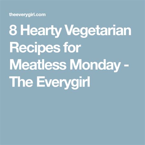8 Hearty Vegetarian Recipes For Meatless Monday The Everygirl