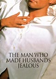 The Man Who Made Husbands Jealous - Where to Watch and Stream - TV Guide