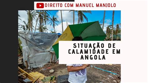 SitiuaÇÃo De Calamidade Em Angola ExplicaÇÕes Detalhadas Youtube