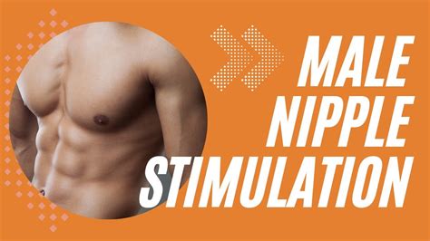 Male Nipple Stimulation Ways To Pleasure Male Nipples Filling