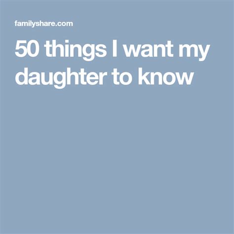 50 Things I Want My Daughter To Know To My Daughter Things I Want