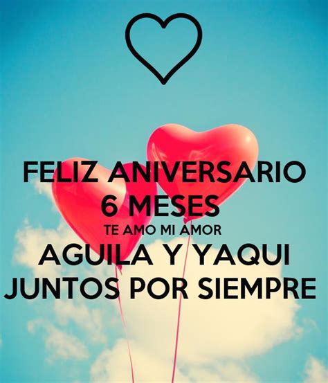 Feliz Aniversario 6 Meses Te Amo Mi Amor Aguila Y Yaqui
