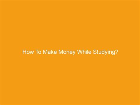 How To Make Money While Studying Stacyknows