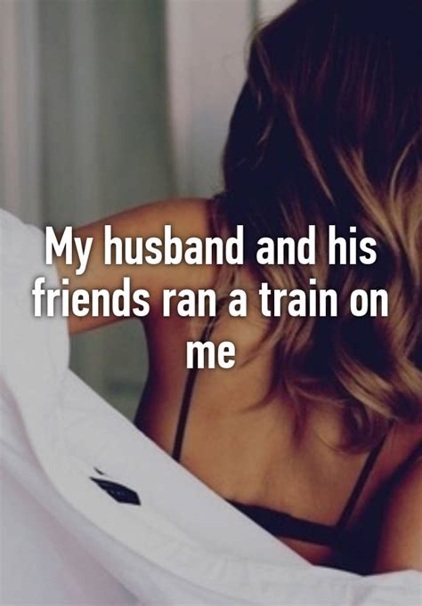 My Husband And His Friends Ran A Train On Me