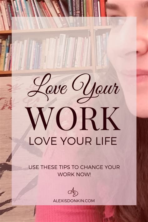 Tips To Love Your Work Love Your Life Alexis Donkin Life Coach