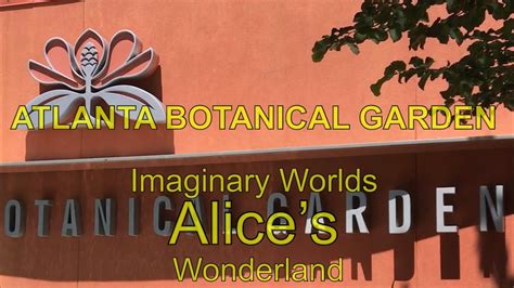 Atlanta Botanical Garden Imaginary Worlds Alices Wonderland Youtube