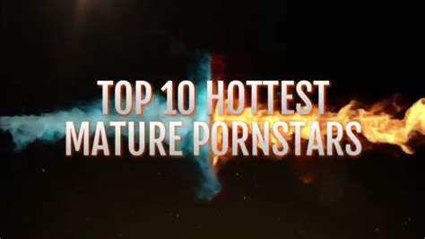 TOP 10 HOTTEST MATURE PORNSTARS YouTube