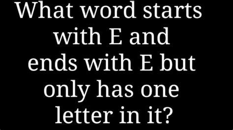 What Starts With E Ends With E And Only Has One Letter Top