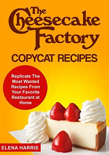 The Cheesecake Factory Copycat Recipes Kindle Edition Deals Earning