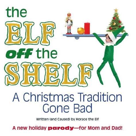 The Elf Off The Shelf A Christmas Tradition Gone Bad Horace The Elf