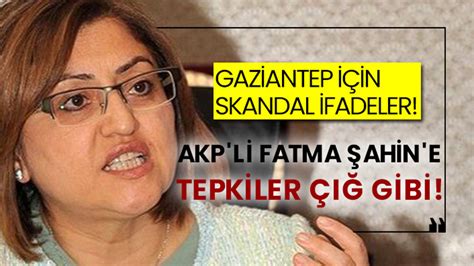 Gaziantep için skandal ifadeler AKP li Fatma Şahin e tepkiler çığ gibi